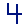 4