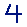 4